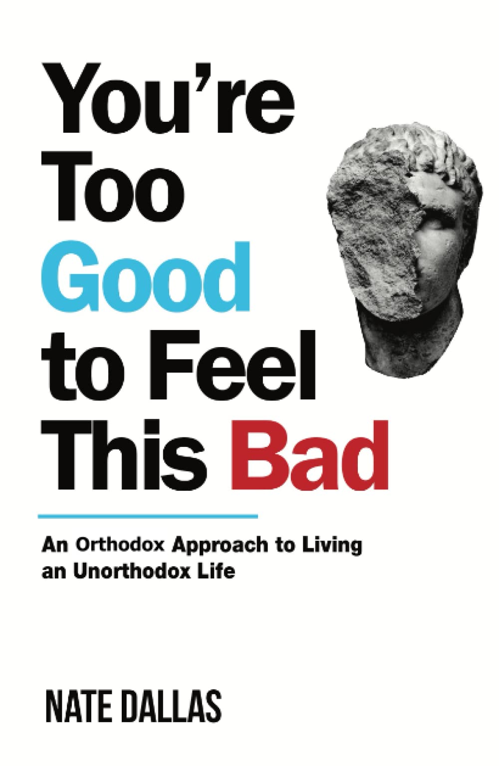 You're Too Good to Feel This Bad: An Orthodox Approach to Living an Unorthodox Life Lifestyle