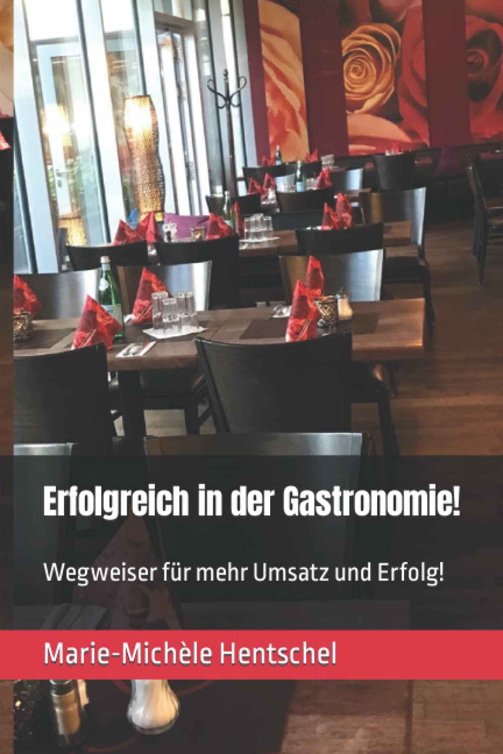 Erfolgreich in der Gastronomie!: Wegweiser für mehr Umsatz und Erfolg! Business, Finance & Career