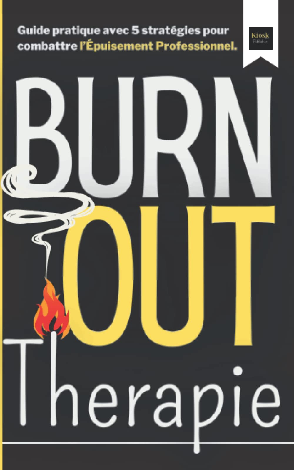 Burn out Thérapie: Guide pratique avec 5 stratégies pour combattre l’Épuisement Professionnel. Health, Nutrition & Fitness