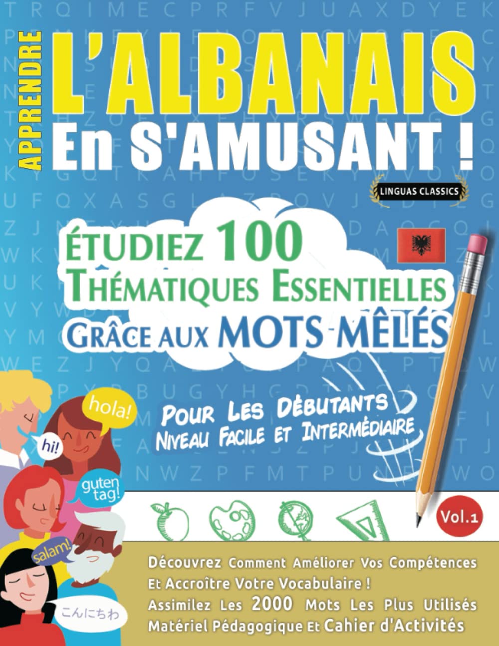 APPRENDRE L’ALBANAIS EN S'AMUSANT - POUR LES DÉBUTANTS: NIVEAU FACILE ET INTERMÉDIAIRE - ÉTUDIEZ 100 THÉMATIQUES ESSENTIELLES GRÂCE AUX MOTS MÊLÉS - ... Compétences Et Accroître Votre Vocabulaire! book