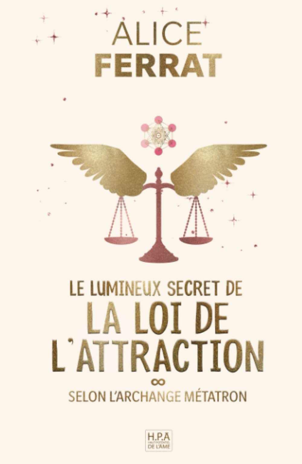 Le lumineux secret de la loi de l'attraction: 30 jours sur le pouvoir de l'intention, inspirés par l'archange Métatron (Spiritualité) Religion & Esotericism