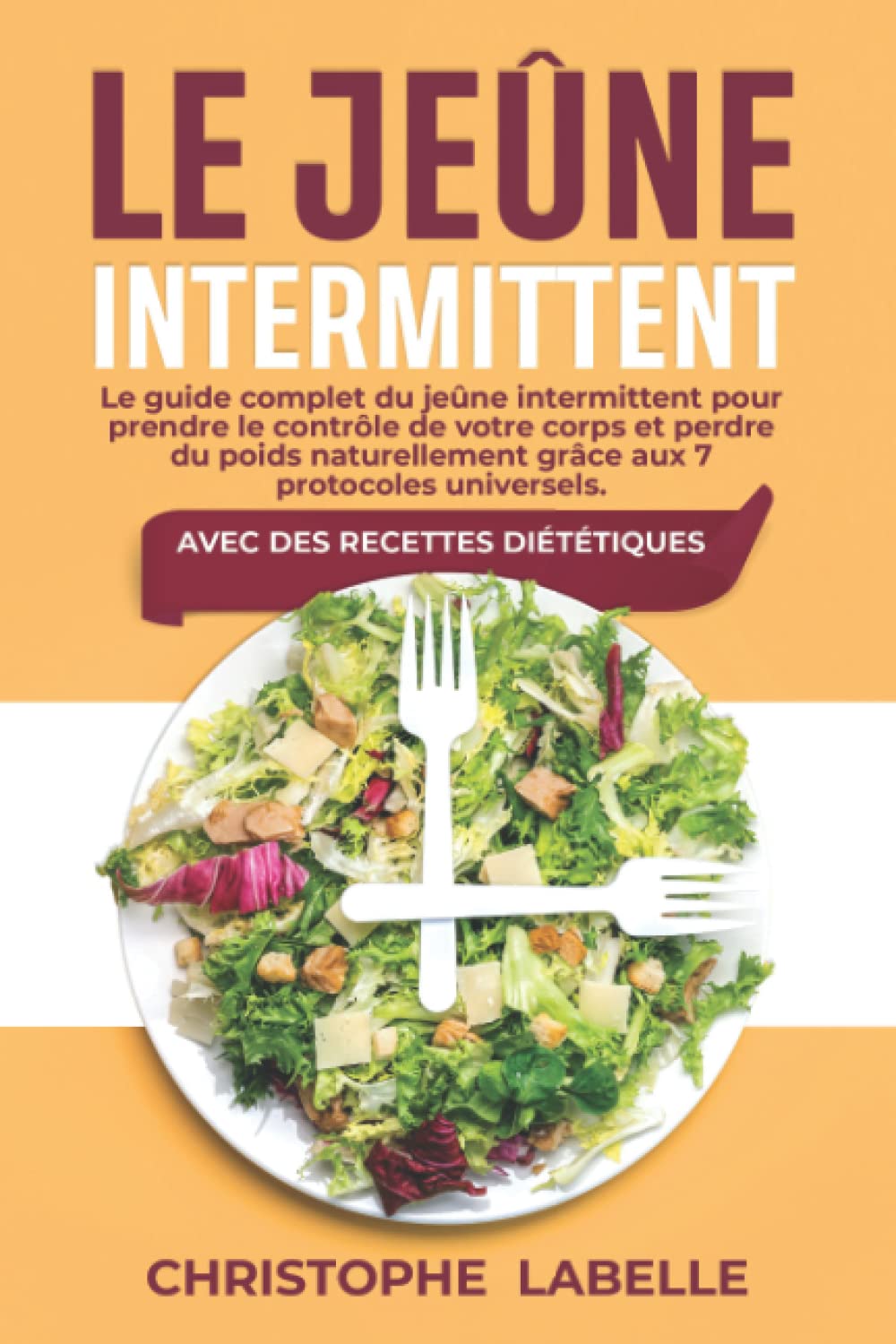 Le Jeûne Intermittent: Le guide complet du jeûne intermittent pour prendre le contrôle de votre corps et perdre du poids naturellement grâce aux 7 protocoles universels. Avec des recettes diététiques Natural Sciences