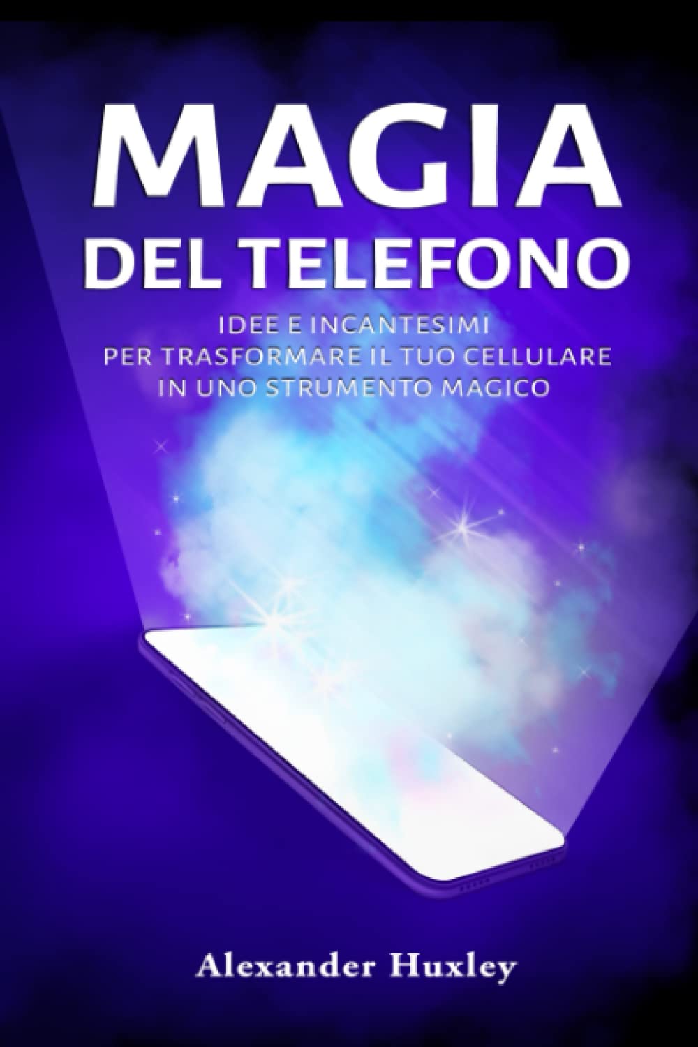 Magia del telefono: Idee e incantesimi per trasformare il tuo cellulare in uno strumento magico. (Nuove Magie, Band 1) Lifestyle