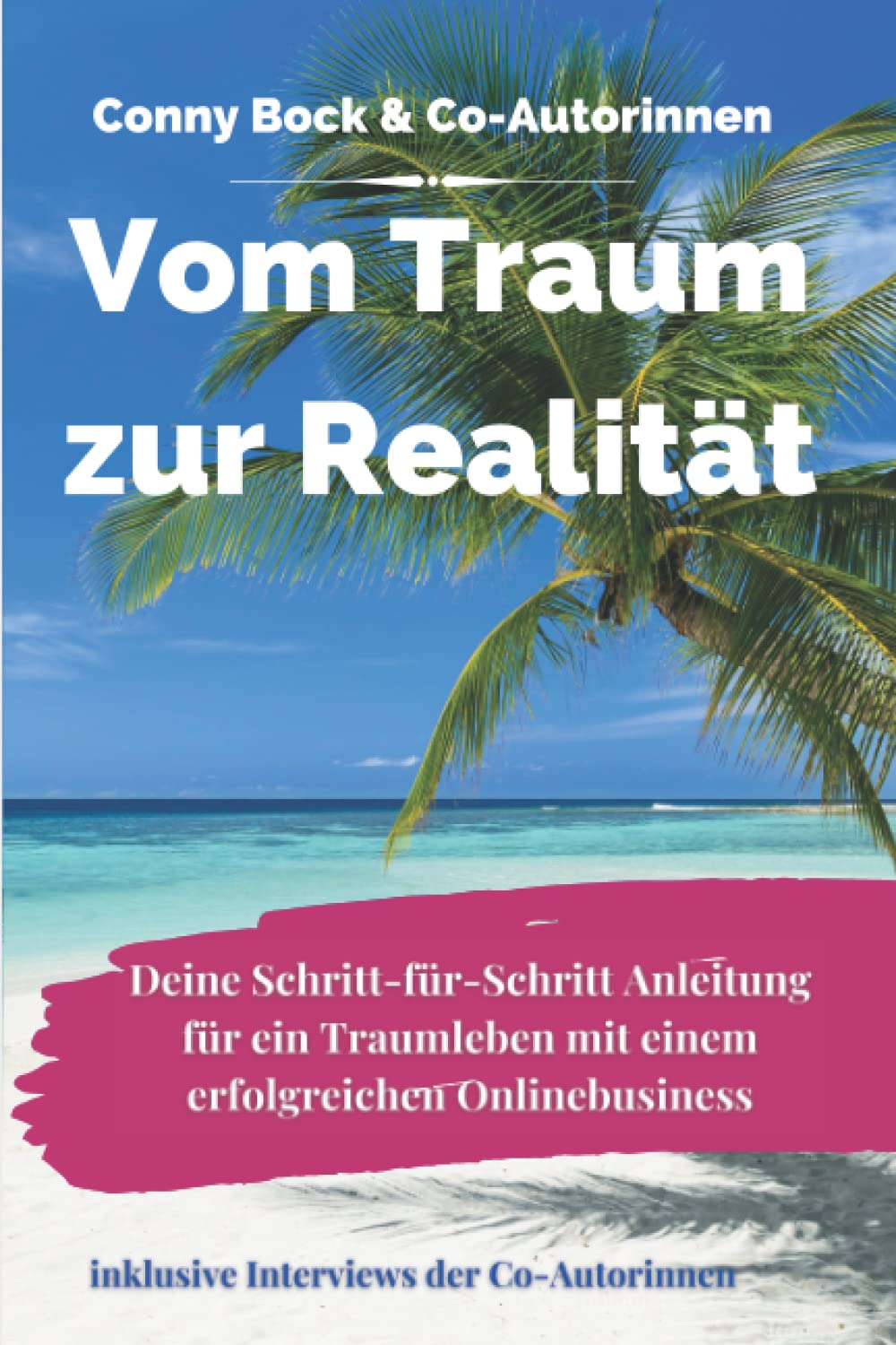 Vom Traum zur Realität: Deine Schritt-für-Schritt Anleitung für ein Traumleben mit einem erfolgreichen Onlinebusiness Business, Finance & Career