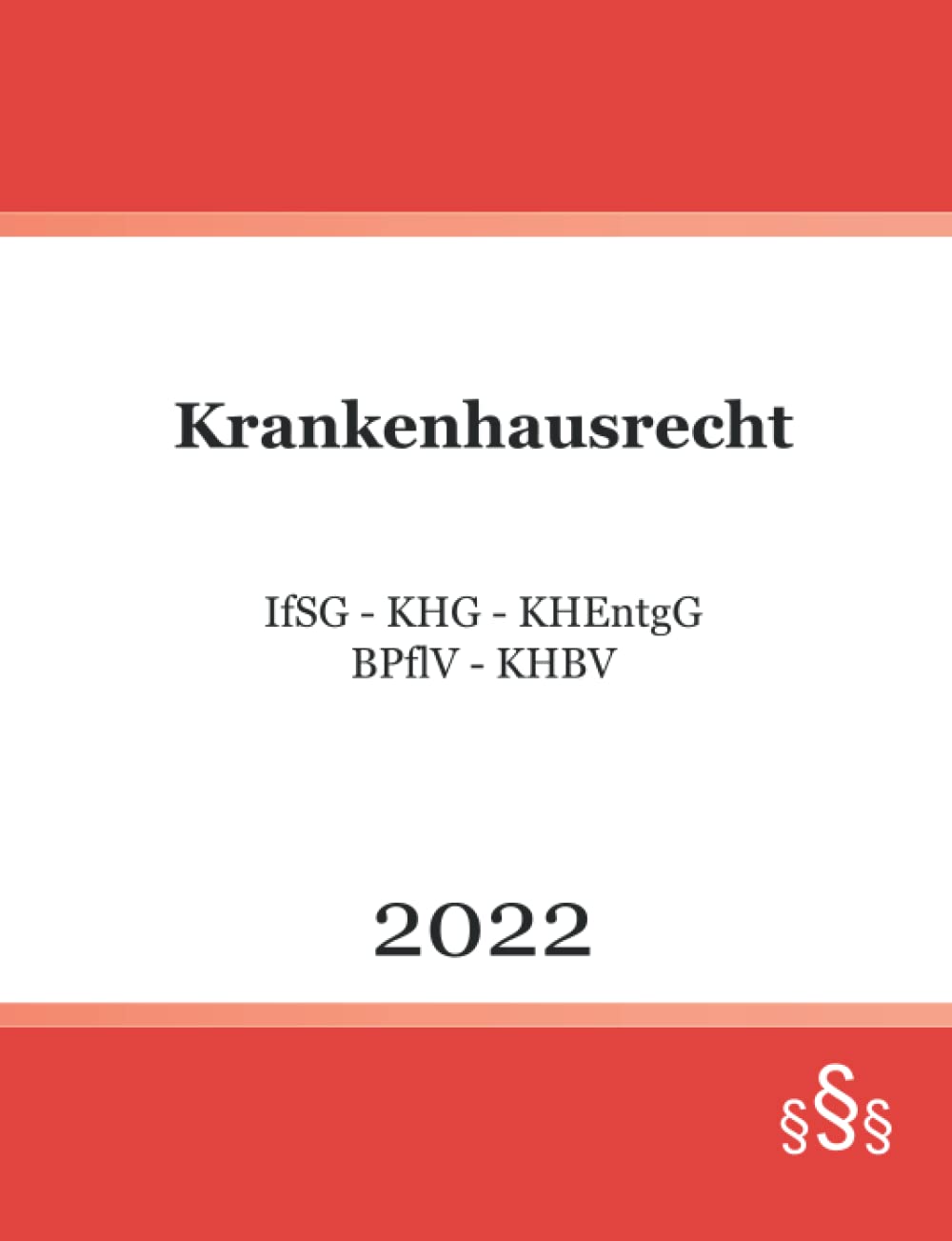 Krankenhausrecht 2022: IfSG - KHG - KHEntgG - BPflV - KHBV Law