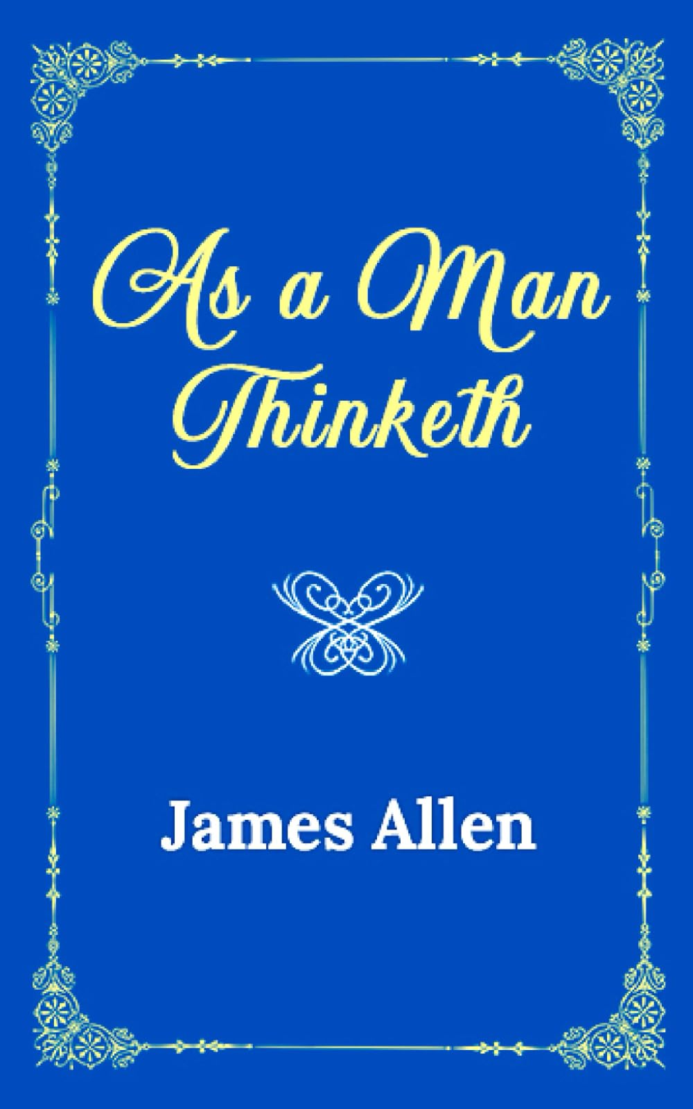 As a Man Thinketh: The Original 1902 Edition (James Allen Classics) book