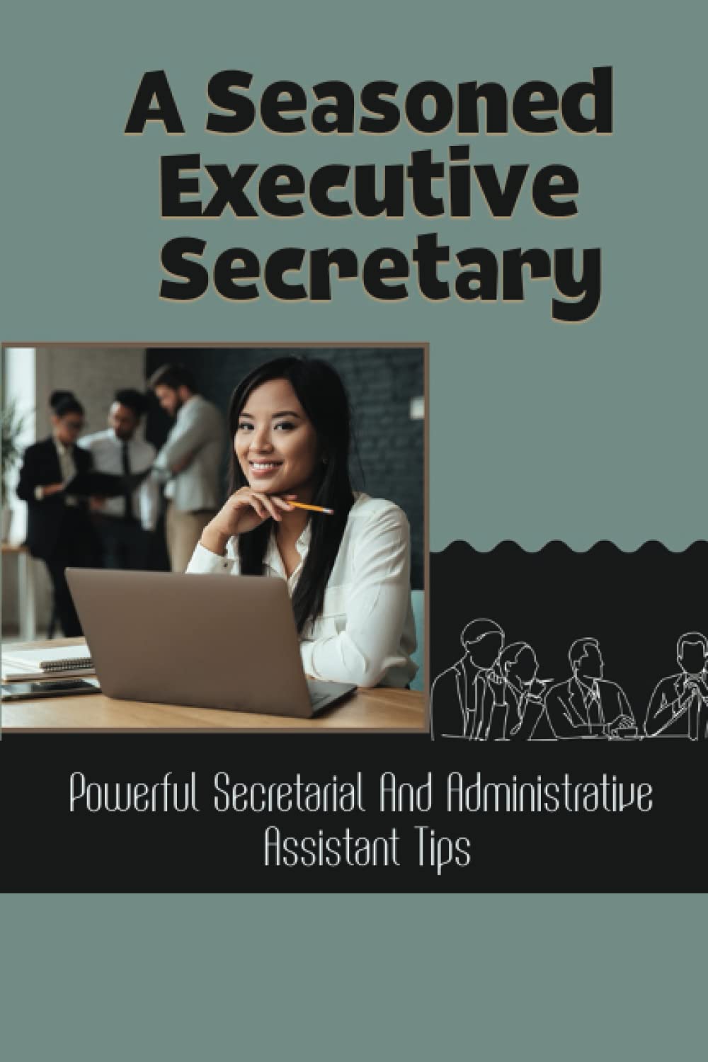 A Seasoned Executive Secretary: Powerful Secretarial And Administrative Assistant Tips Business, Finance & Career