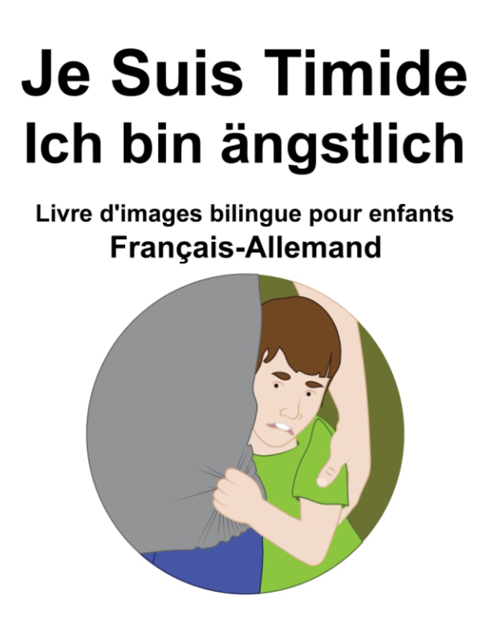 Français-Allemand Je Suis Timide / Ich bin ängstlich Livre d'images bilingue pour enfants book