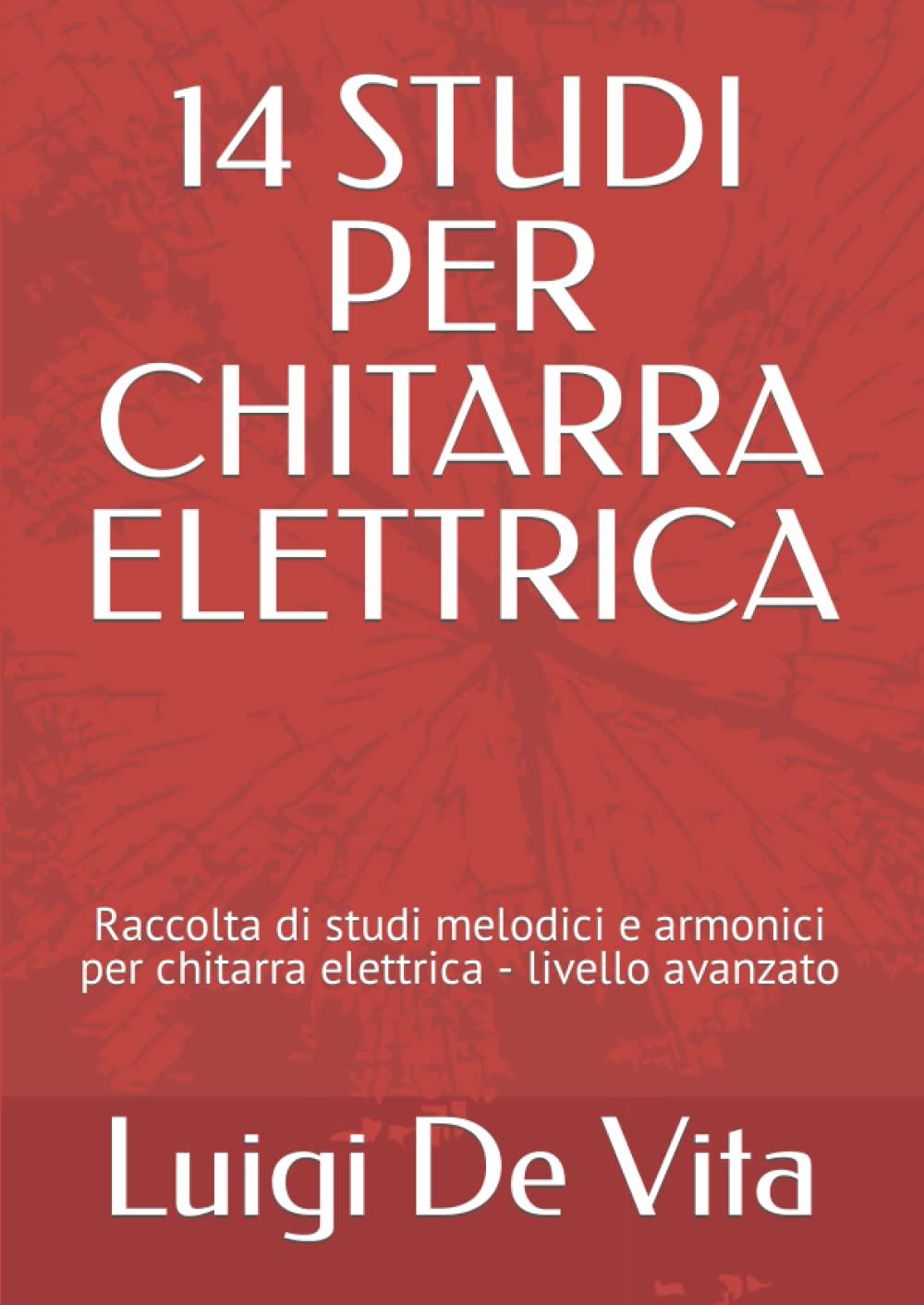 14 STUDI PER CHITARRA ELETTRICA: Raccolta di studi melodici e armonici per chitarra elettrica - livello avanzato book