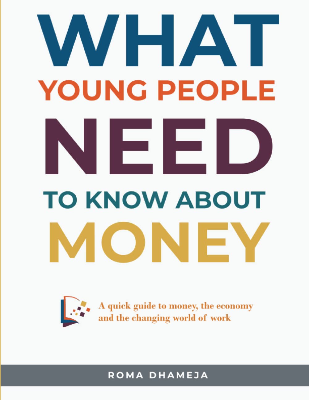 What Young People Need To Know About Money: A quick guide to money, the economy and the changing world of work Business, Finance & Career
