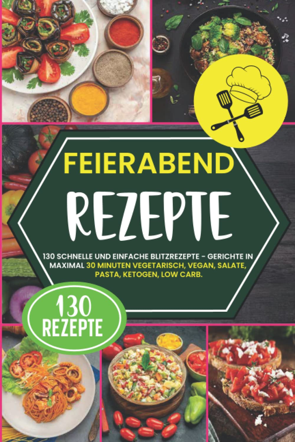 Feierabend Rezepte: 130 schnelle und einfache Blitzrezepte - Gerichte in maximal 30 Minuten vegetarisch, vegan, Salate, Pasta, Ketogen, Low Carb Leisure, Home & Garden