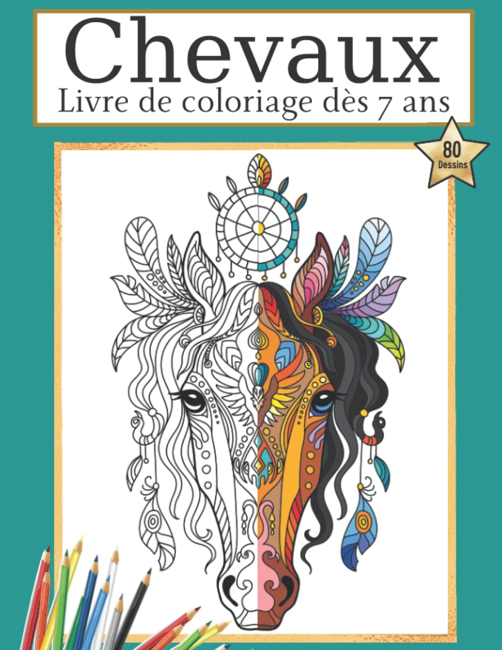 Livre de coloriage chevaux pour enfants de 7-12 ans :: 80 magnifiques dessins de chevaux à colorier pour fille à partir de 7 ans | Coloriage ... s'exprimer la créativité de votre enfant. Non-fiction