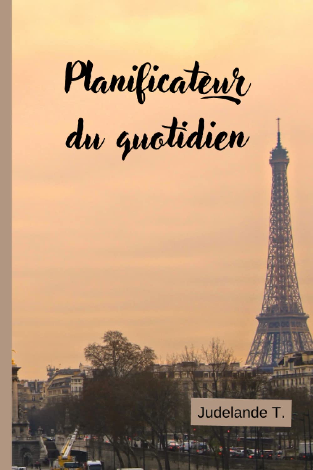 Agenda: Tour Eiffel| Daily planner| Planificateur du quotidien: Paris| Cahier de notes| Notebook| Carnet de notes ligné| planificateur enseignant: ... (ami (e), famille, collègue, femme, homme... Self-help