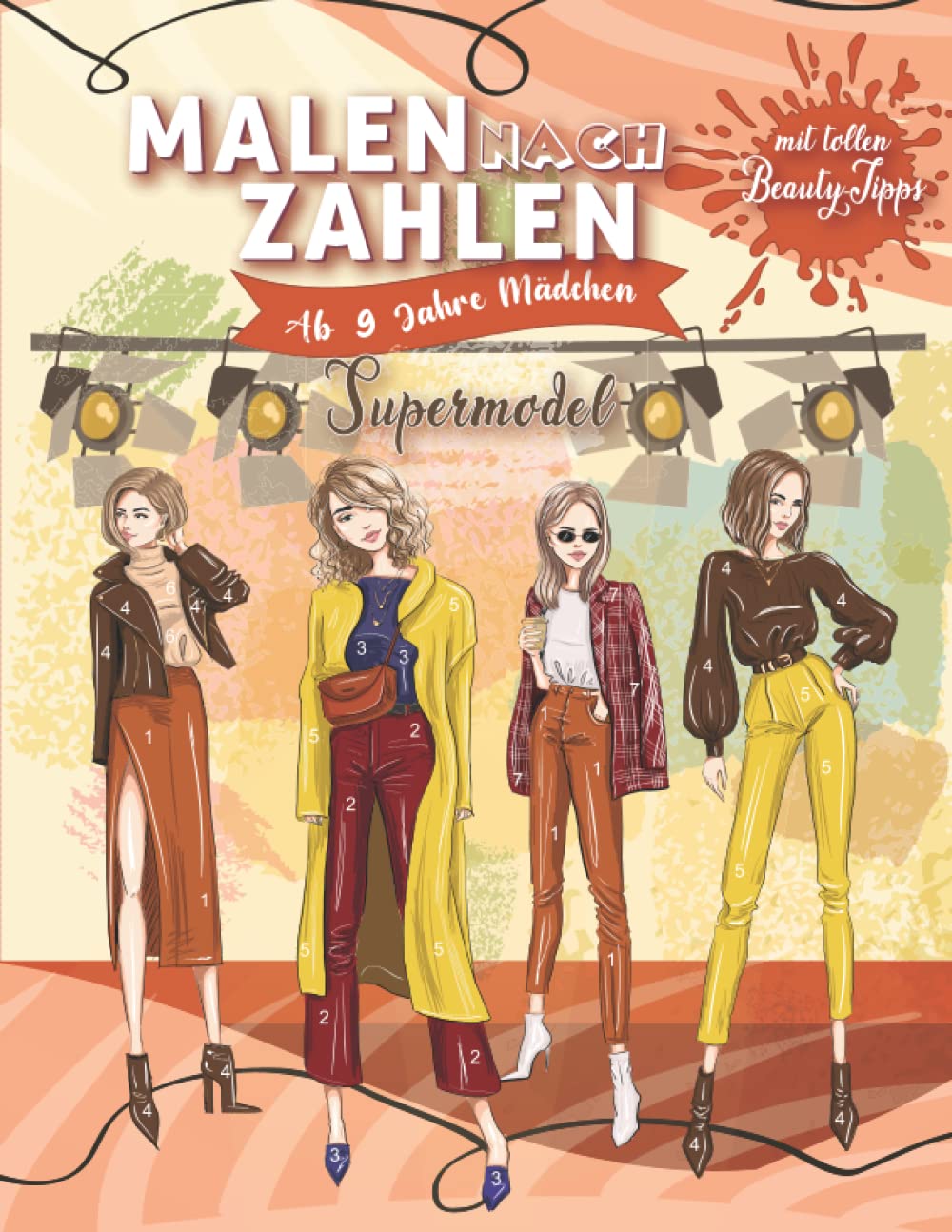 Malen nach Zahlen ab 9 Jahre Mädchen: Supermodel - Tolles Malbuch für Mädchen mit tollen natürlichen Beauty-Tipps - Perfektes Geschenk für Mädchen - ... Entspannung (Malen nach Zahlen für Mädchen) Non-fiction