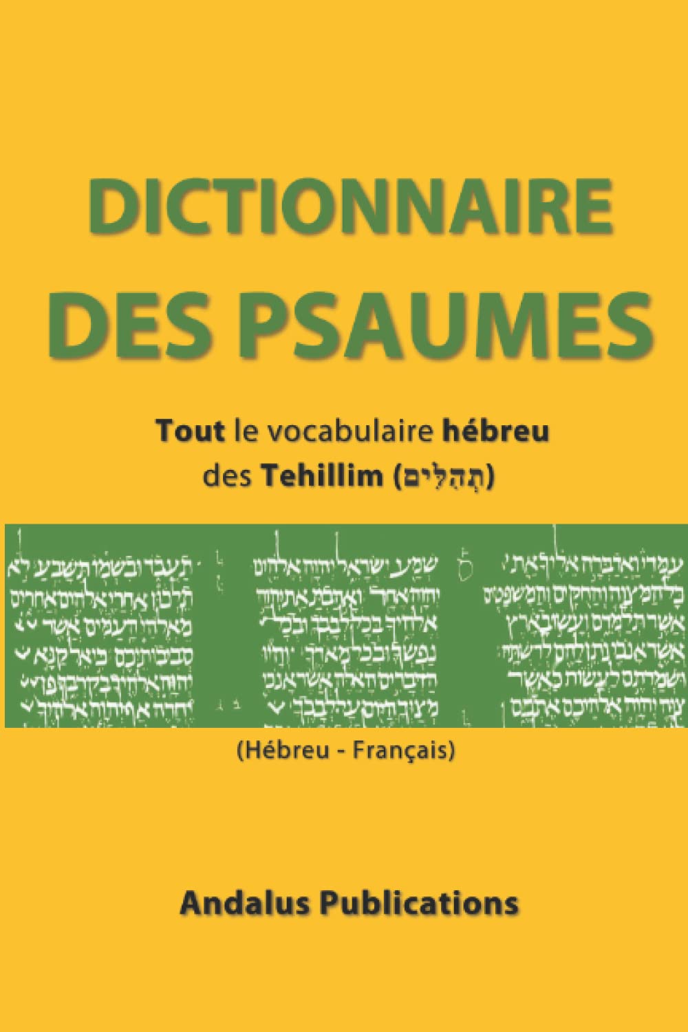 Dictionnaire des Psaumes (Hébreu - Français): Tout le vocabulaire hébreu des Tehillim (תְהִלִּים) (Langues de la Bible et du Coran, Band 10) Foreign Languages ​​& Dictionaries