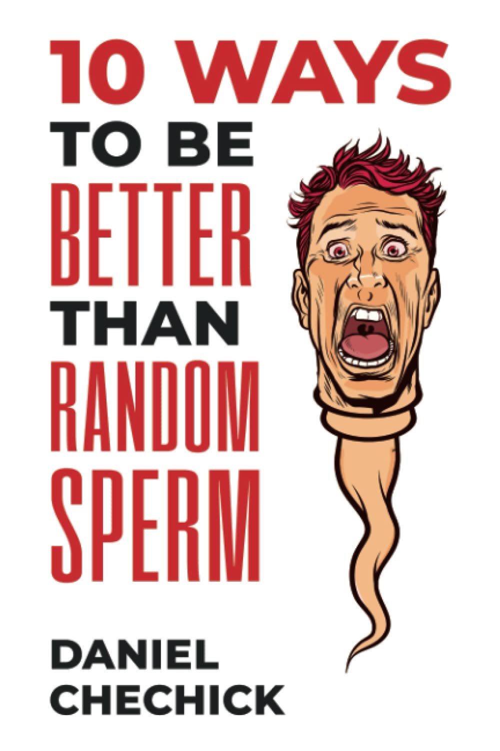 10 Ways To Be Better Than Random Sperm: A humorous nihilistic guide to life Lifestyle