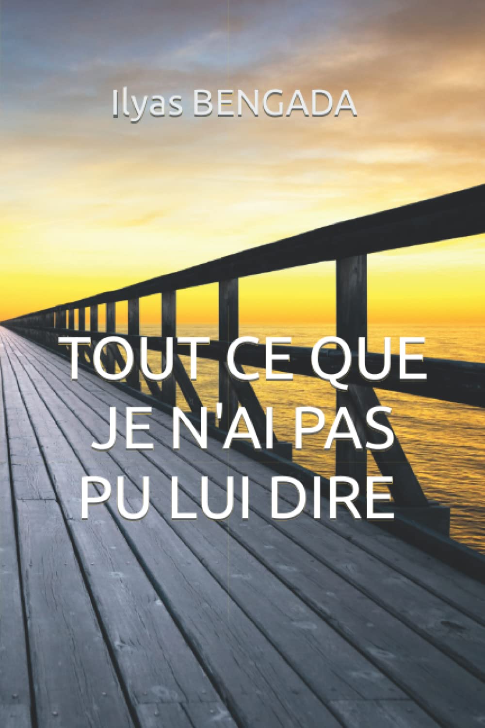 Tout ce que je n'ai pas pu lui dire: Quand l'amour parle, le coeur suit et le pinceau écrit Poetry