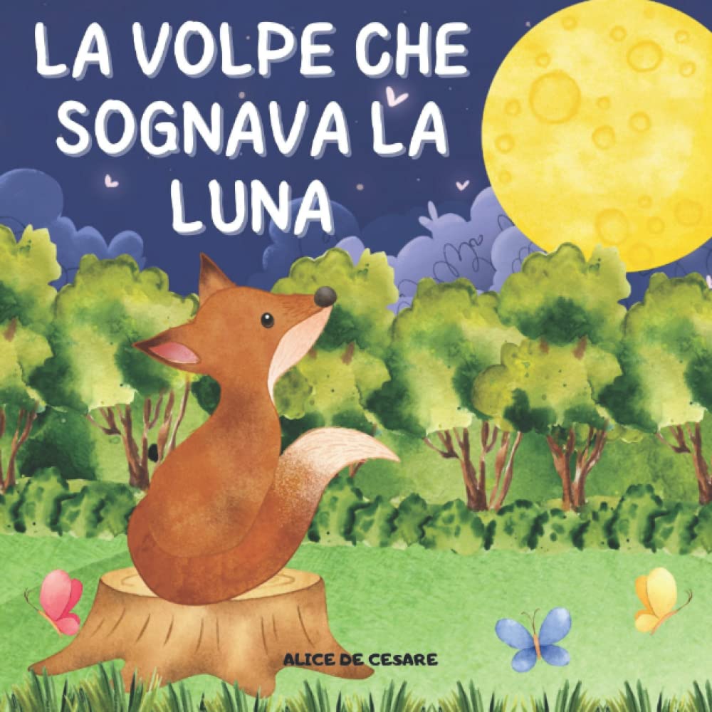 La Volpe che Sognava la Luna: L'Avventura di una Dolce Volpe e del suo Incredibile Sogno. Favola Illustrata per Bambini. Non-fiction