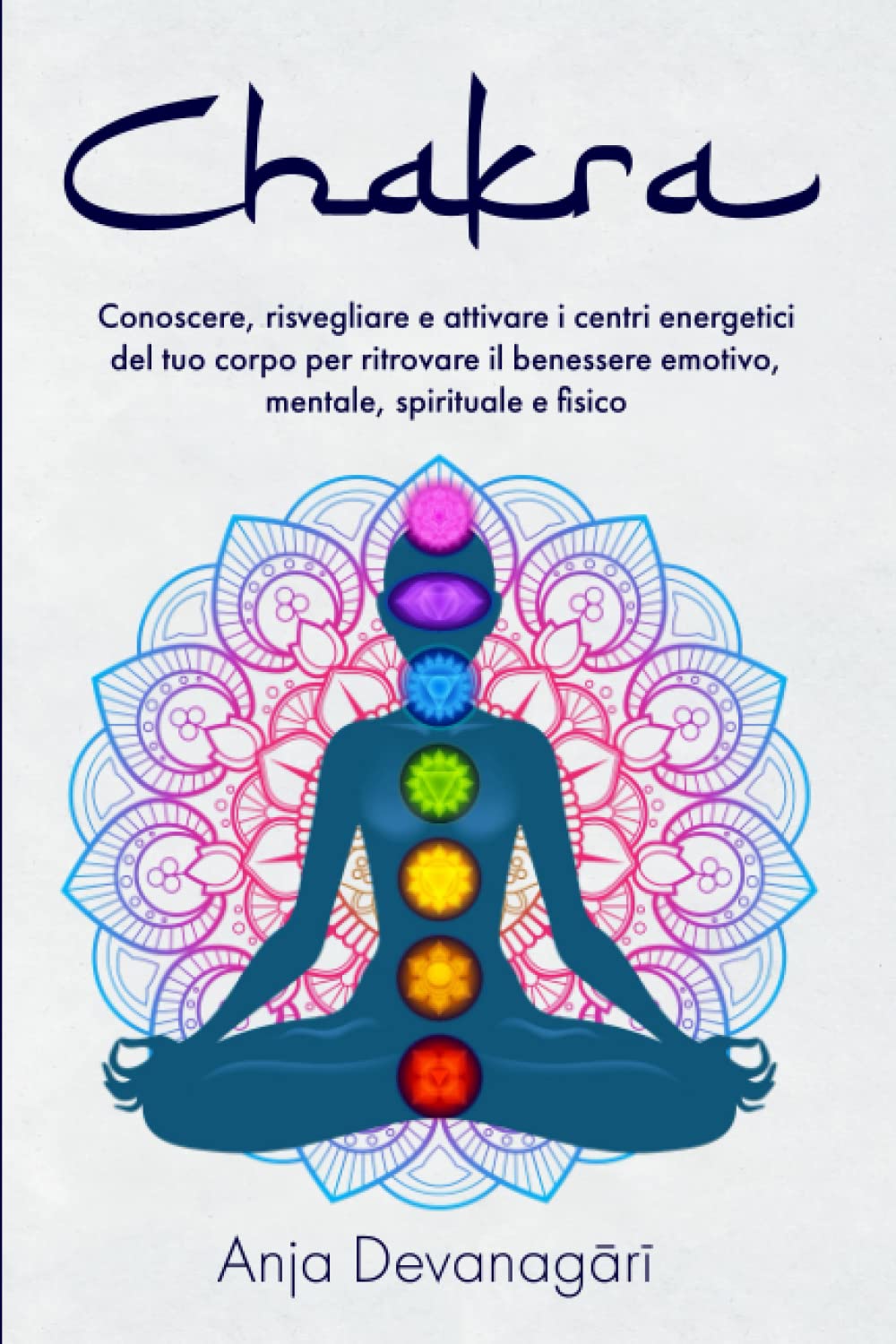 Chakra: Conoscere, risvegliare e attivare i centri energetici del tuo corpo per ritrovare il benessere emotivo, mentale, spirituale e fisico Health, Nutrition & Fitness