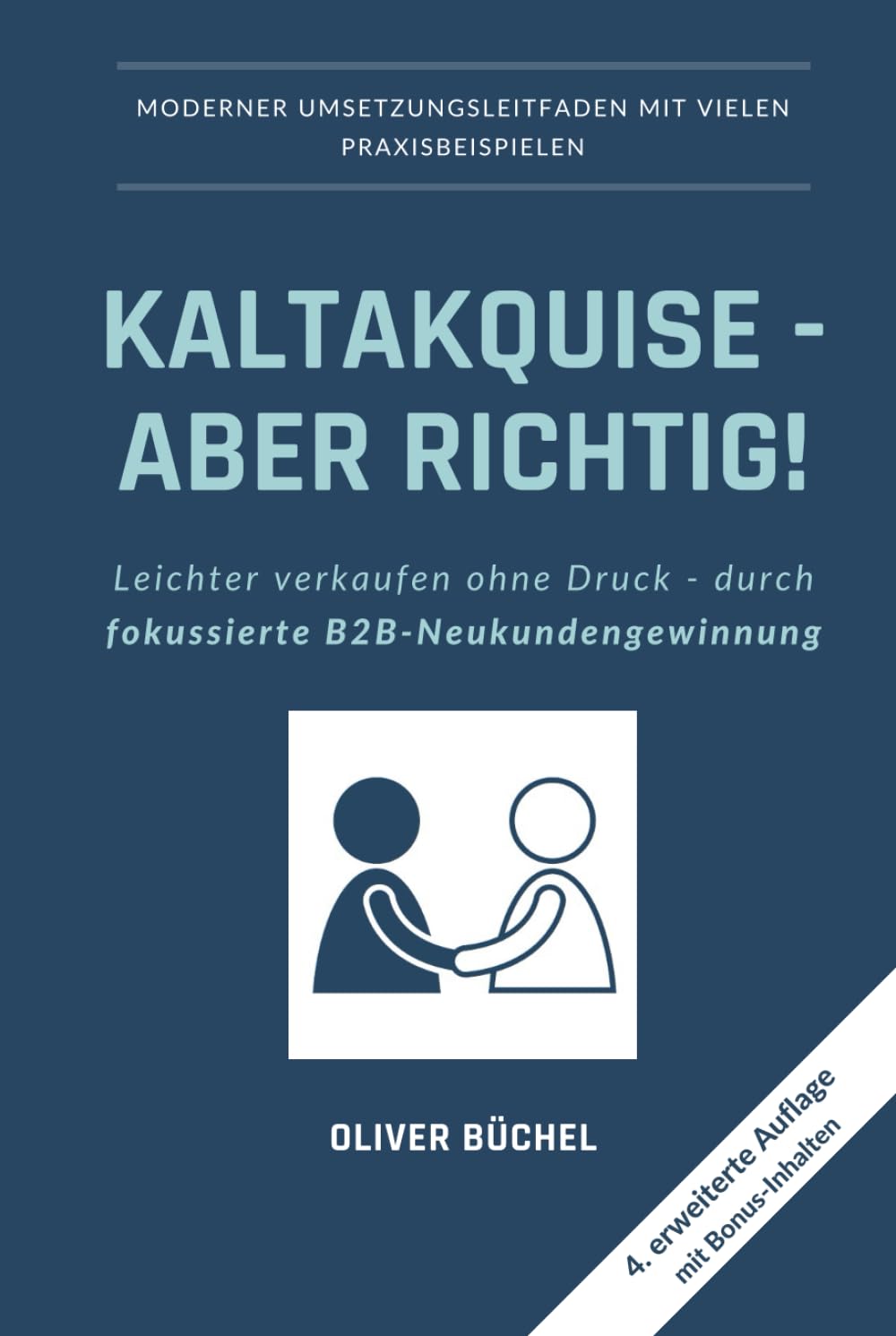 Kaltakquise - aber richtig!: Leichter verkaufen ohne Druck - durch fokussierte B2B-Neukundengewinnung Business, Finance & Career