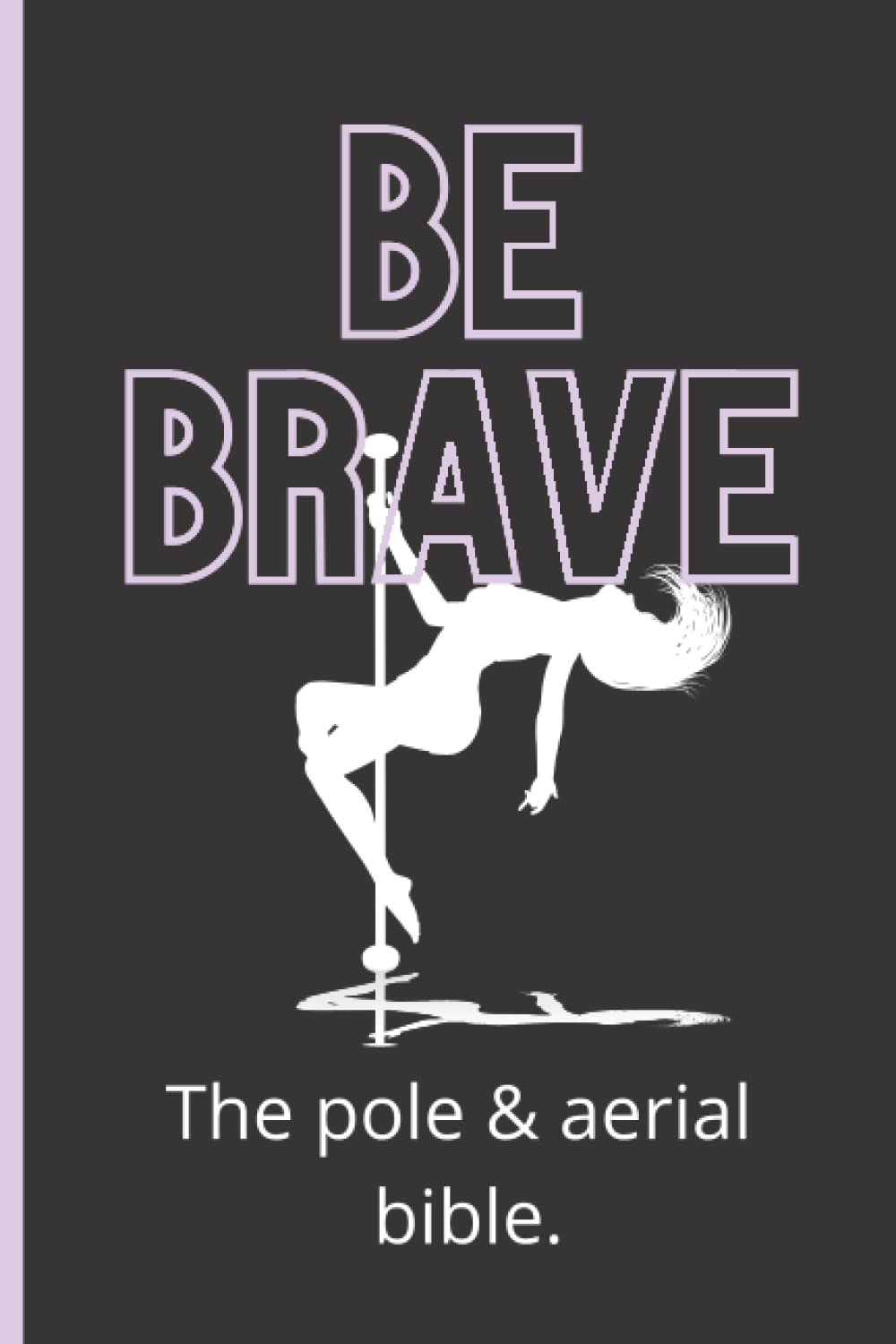 The Pole Bible. A Pole dance and Aerial training planner.: Pole dance for beginners, Aerial silks and Lyra hoop, diary for training and reflection. Film, Art & Culture