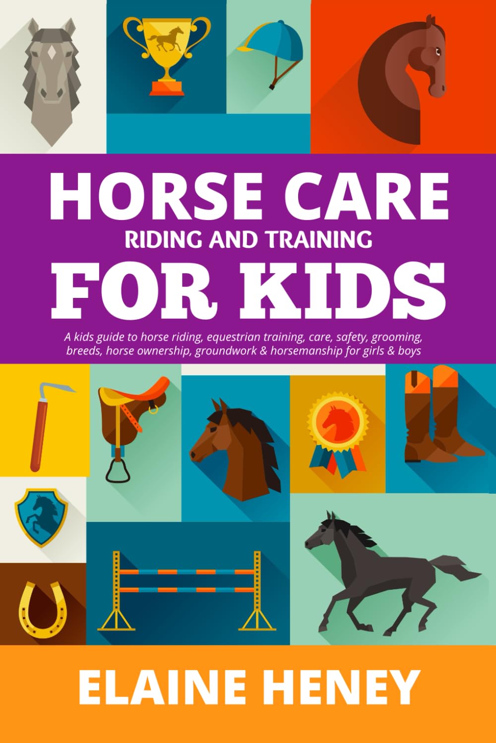 Horse Care, Riding & Training for Kids age 6 to 11 - A kids guide to horse riding, equestrian training, care, safety, grooming, breeds, horse ownership, groundwork & horsemanship for girls & boys Leisure & Fun