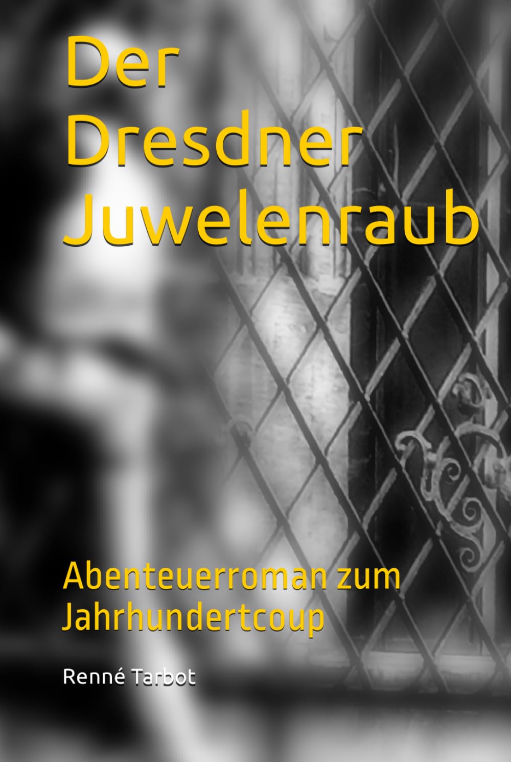 Der Dresdner Juwelenraub: (Erweiterte Version des Kriminalromans "4300 Diamanten!") Action & Adventure