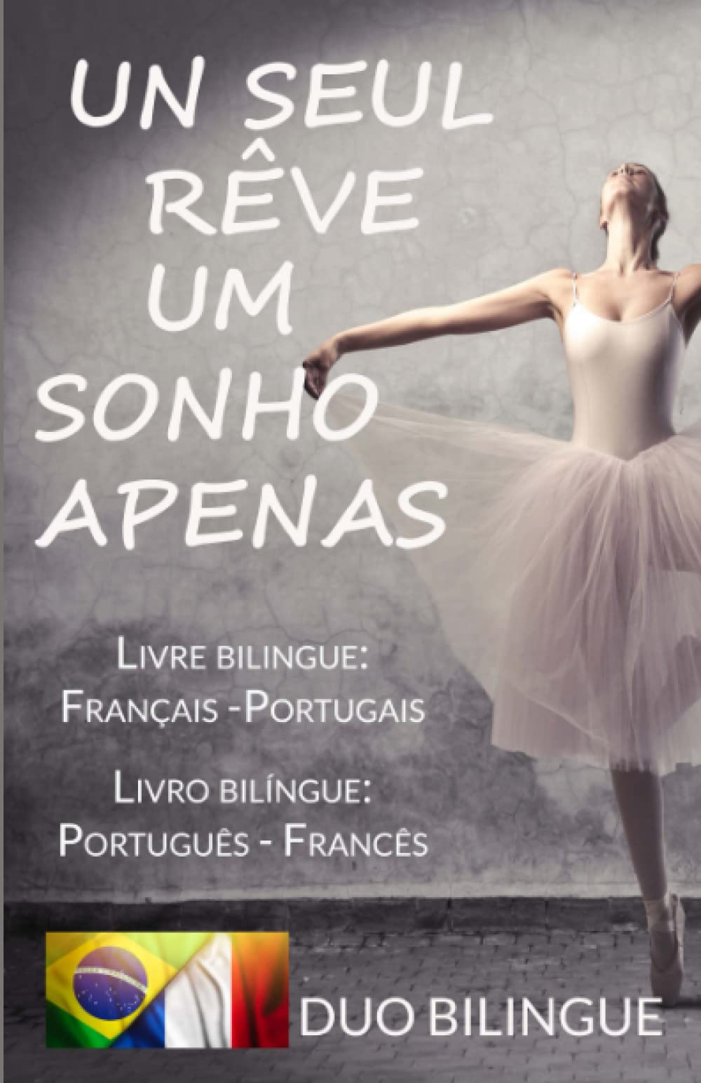Um Sonho Apenas/Un Seul Rêve (Livre bilingue: Français - Portugais): Livro bilíngue: Português - Francês Foreign Languages ​​& Dictionaries