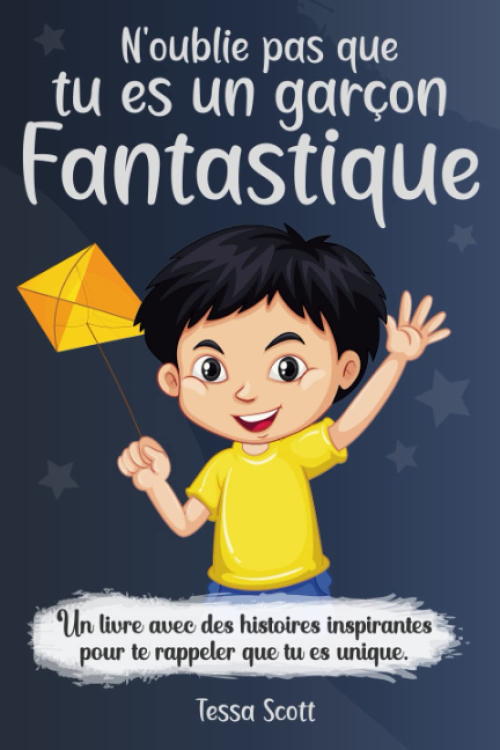 N’oublie pas que tu es un garçon fantastique: Un livre pour les enfants pour développer les talents et l’autonomie | Des histoires inspirantes sur la ... le courage, l’amitié et la force intérieur Novels & Short Stories