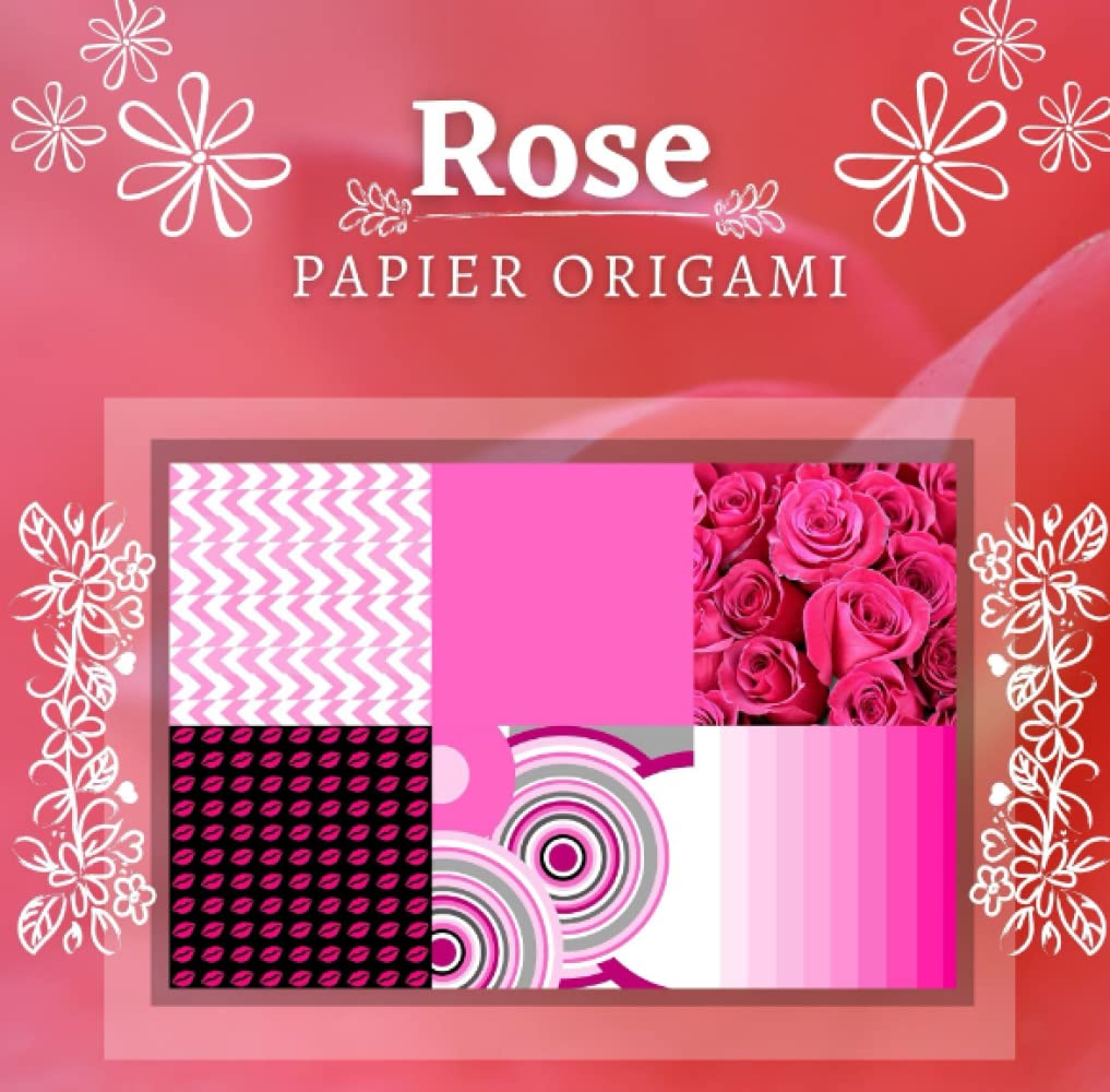 Rose Papier Origami: Carnet papier origami, scrapbooking rose, 21x21 double face, 74 pages, 18 modèles, loisirs créatifs book