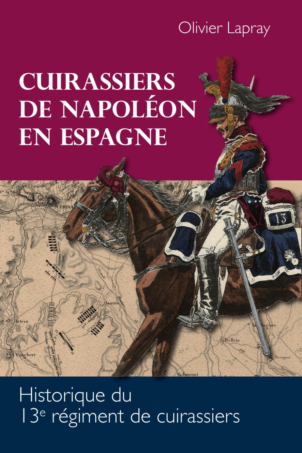 Cuirassiers de Napoléon en Espagne: Historique du 13e régiment de cuirassiers Politics & History