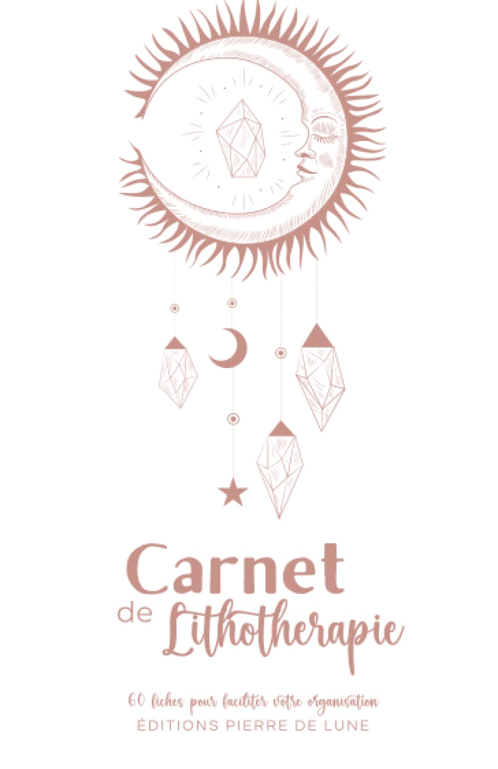 Carnet de lithothérapie - L'INDISPENSABLE CARNET DE 60 FICHES POUR FACILITER VOTRE ORGANISATION: NOUVEAUTE : Cahier intérieur couleur pré-rempli à ... - idéal pour les amateurs de cristaux. Religion & Esotericism