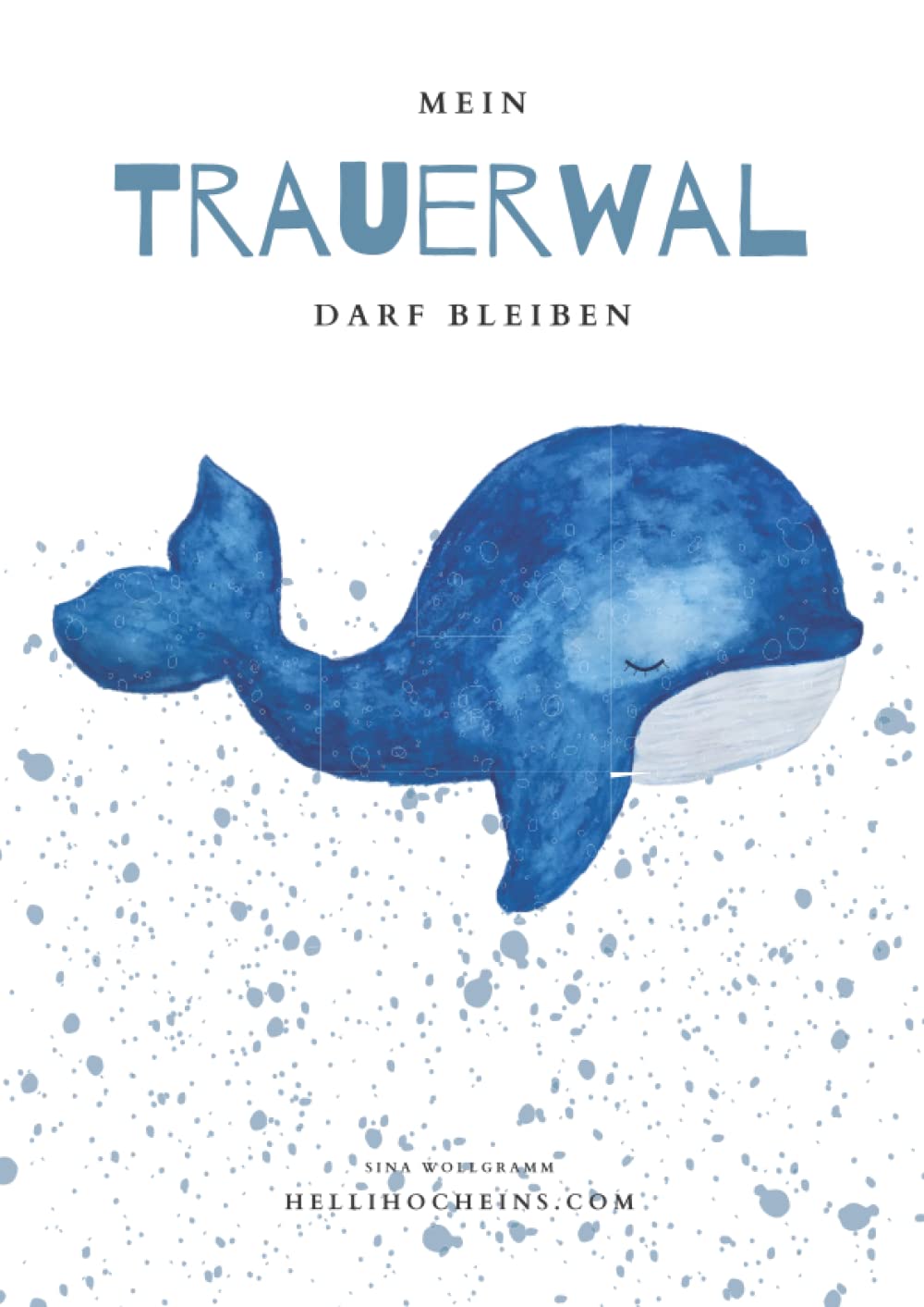 Mein Trauerwal darf bleiben: Buchreihe für mehr Resilienz, Akzeptanz und Selbstliebe bei Kindern ab 3 Jahren (Meine Gefühle dürfen bleiben) Non-fiction