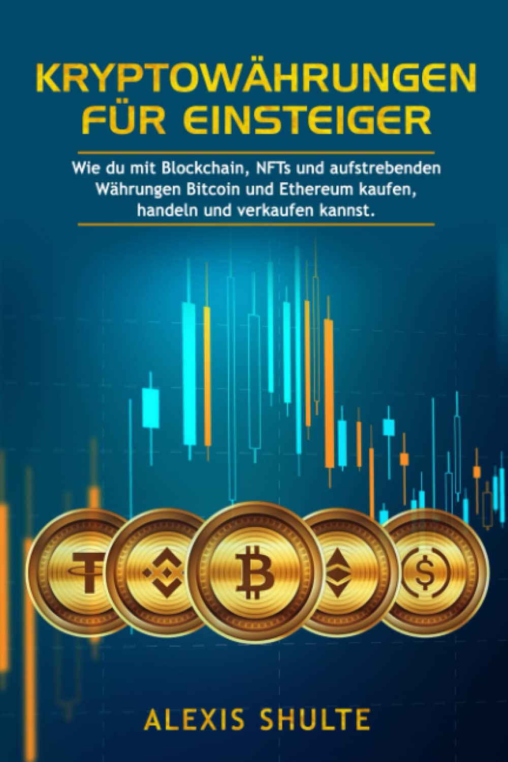 Kryptowährungen für Einsteiger: Wie du mit Blockchain, NFTs und aufstrebenden Währungen Bitcoin und Ethereum kaufen, handeln und verkaufen kannst Business, Finance & Career