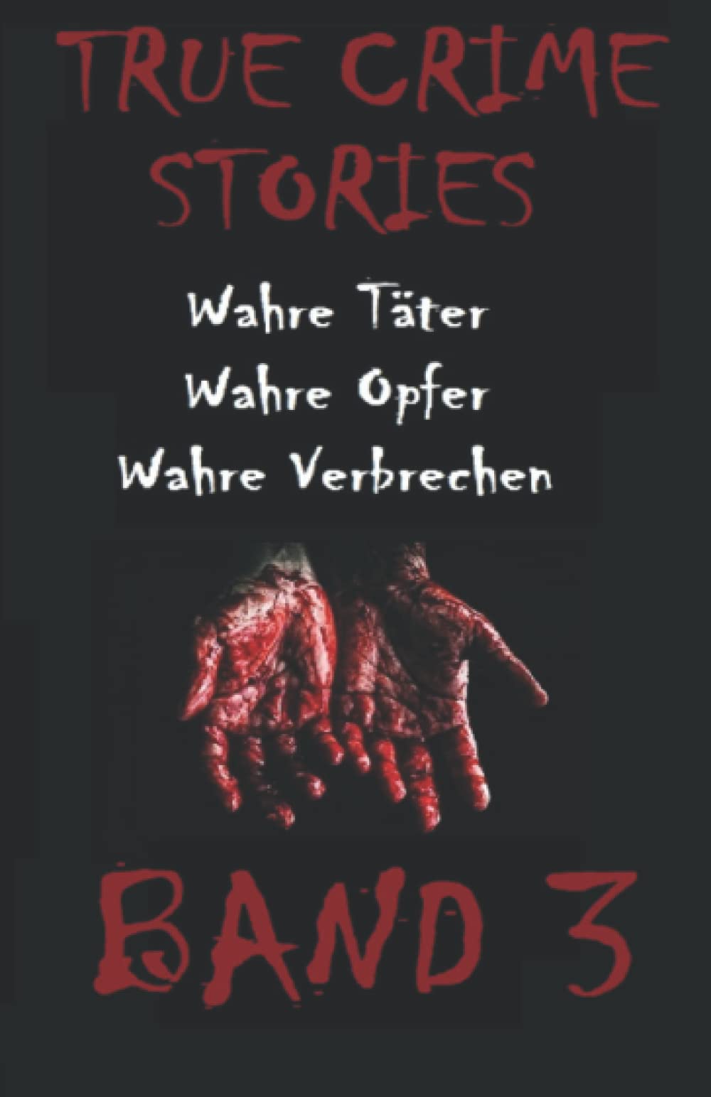 TRUE CRIME STORIES BAND 3: Wahre Täter, Wahre Opfer, Wahre Verbrechen Politics & Society