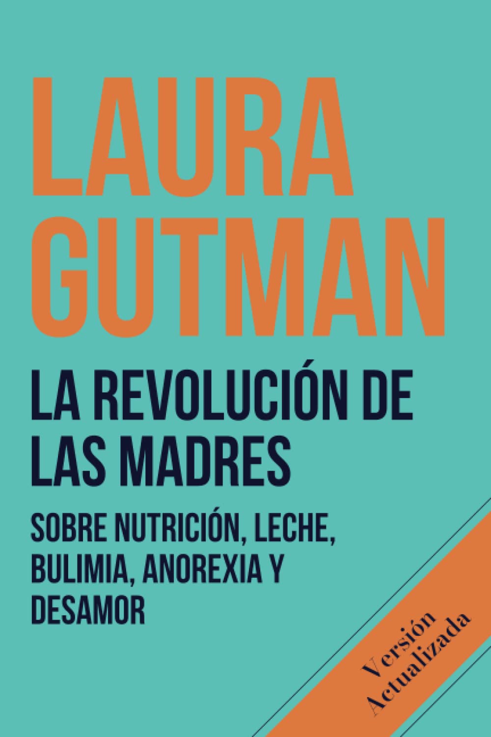 La Revolución de las Madres: Sobre nutrición, leche, bulimia, anorexia y desamor Health, Nutrition & Fitness