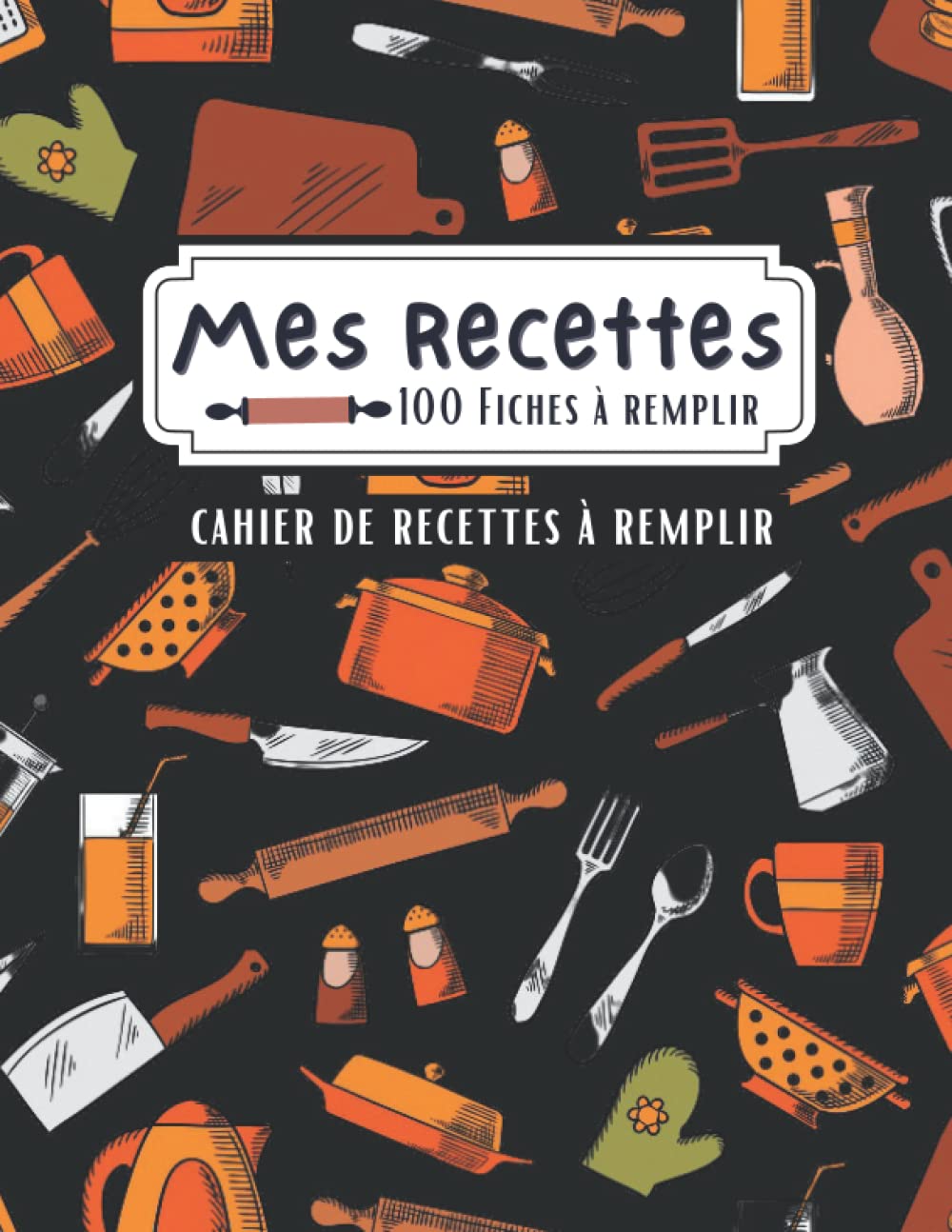 Mes Recettes: Carnet de recettes à remplir, 110 pages avec index à compléter et à personnaliser - 21.59 x 27.94 cm book