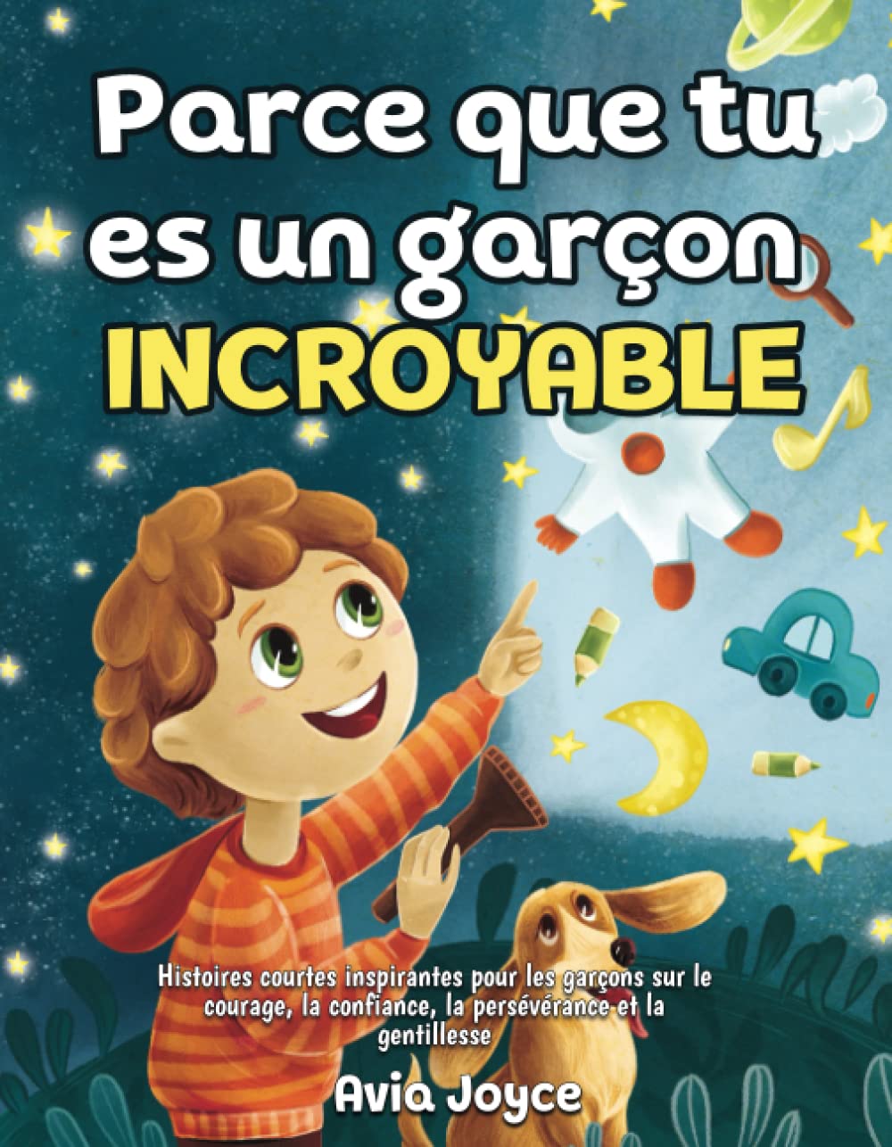Parce que tu es un garçon incroyable: Histoires courtes inspirantes pour les garçons sur le courage, la confiance, la persévérance et la gentillesse Novels & Short Stories