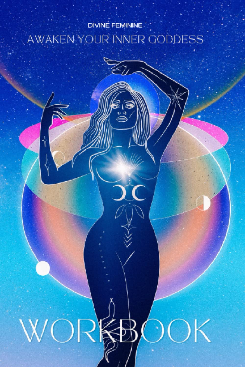 Awaken your inner Goddess: Divine feminine: Self-Healing Workbook Fiction