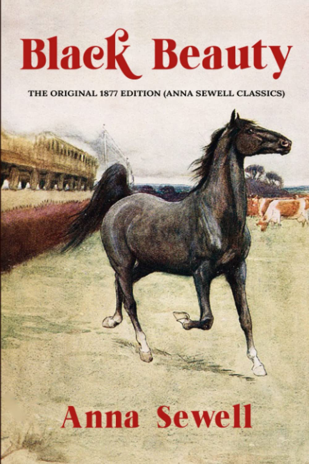 Black Beauty: The Original 1877 Edition (Anna Sewell Classics) Fairy Tales & Legends