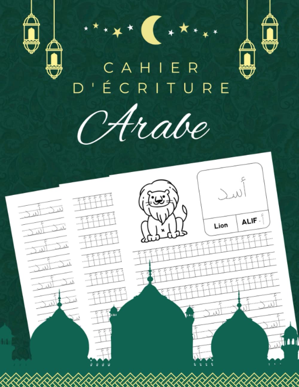 Cahier d'écriture Arabe: Apprendre l'Alphabet Arabe pour les Enfants / Apprentissage de l'alphabet Arabe / Enfant, Débutant Foreign Languages ​​& Dictionaries