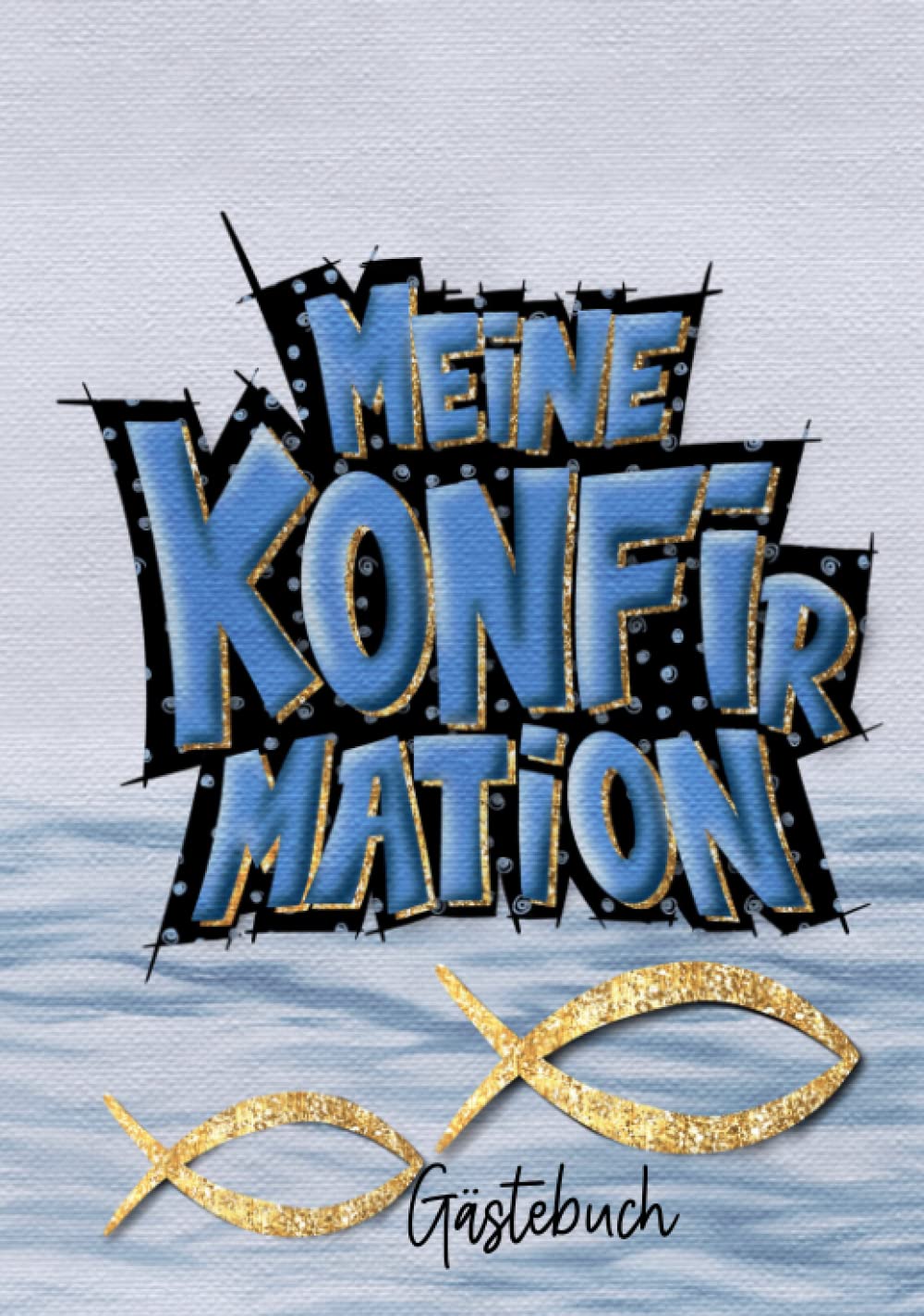 Konfirmation Gästebuch: Ein tolles Geschenk zur Erinnerung an deine Konfirmation. 108 Seiten im Format 17x25cm mit einem matten Cover Religion & Esotericism