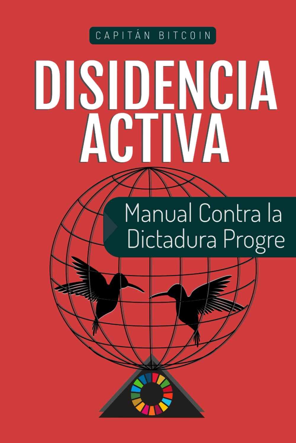 Disidencia Activa: Manual Contra la Dictadura Progre Social Sciences