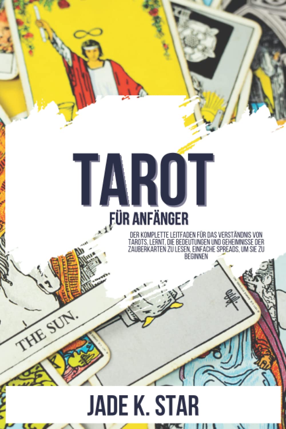 Tarot Für Anfänger: Der Komplette Leitfaden Für Das Verständnis Von Tarots, Lernt, Die Bedeutungen Und Geheimnisse Der Zauberkarten Zu Lesen, Einfache Spreads, Um Sie Zu Beginnen Psychology