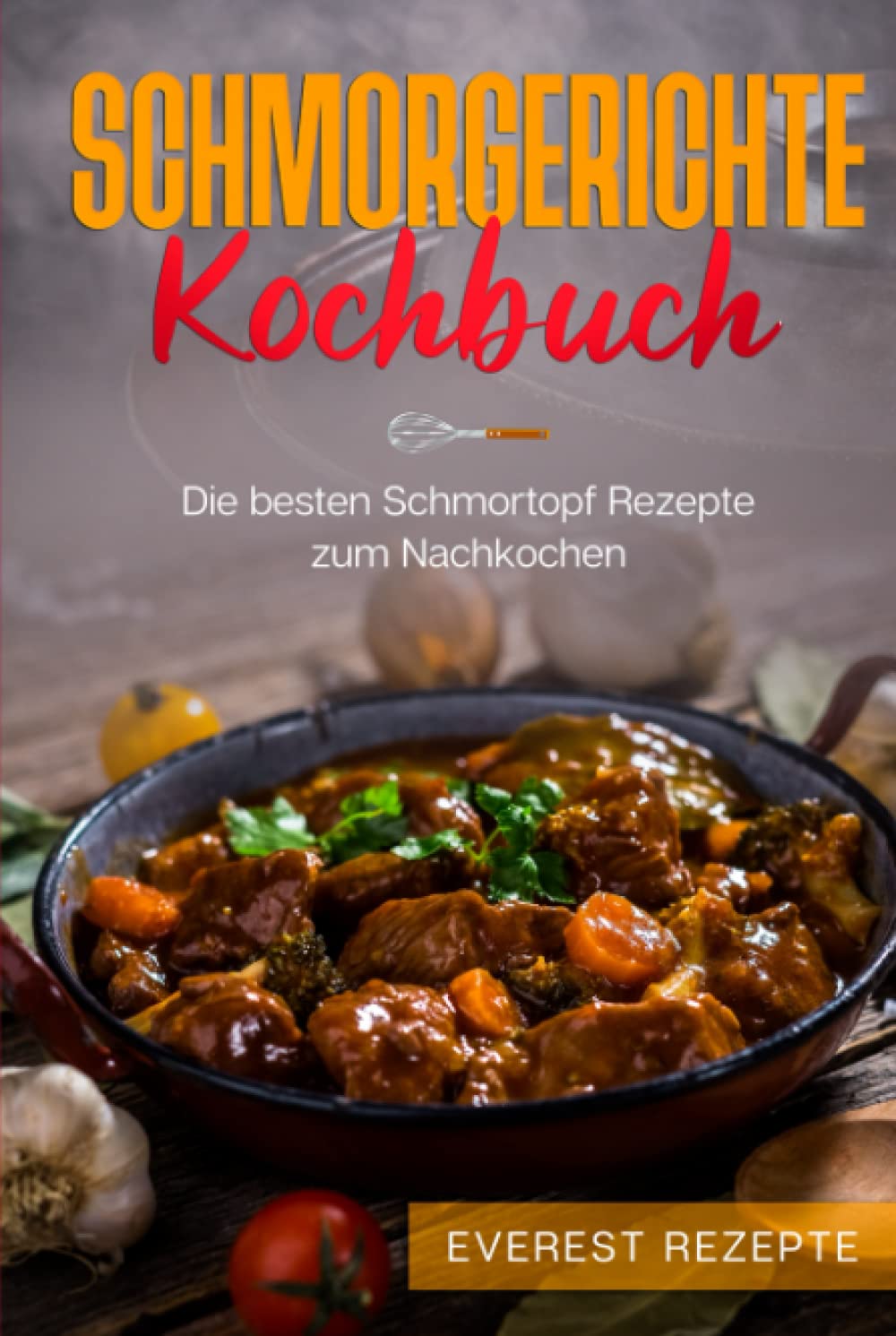 Schmorgerichte Kochbuch: Die besten Schmortopf Rezepte zum Nachkochen: ♦ Schmoren - Garen - Braten - Dünsten ♦ Leckere und abwechslungsreiche Gerichte für deinen Schmorkochtopf Cooking & Enjoying