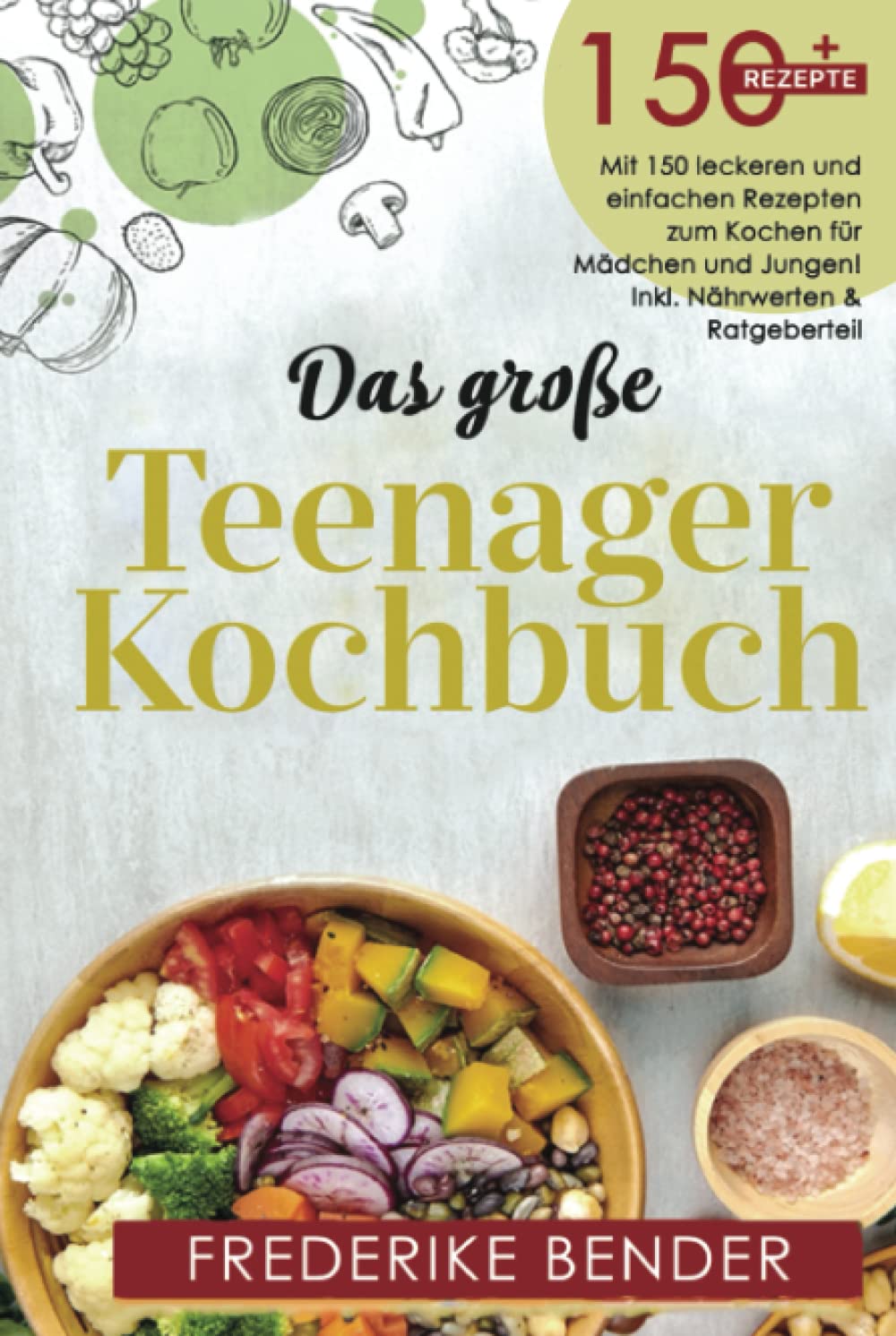 Das große Teenager Kochbuch: Mit 150 leckeren und einfachen Rezepten für Mädchen und Jungen! Inkl. Nährwerten & Ratgeberteil book