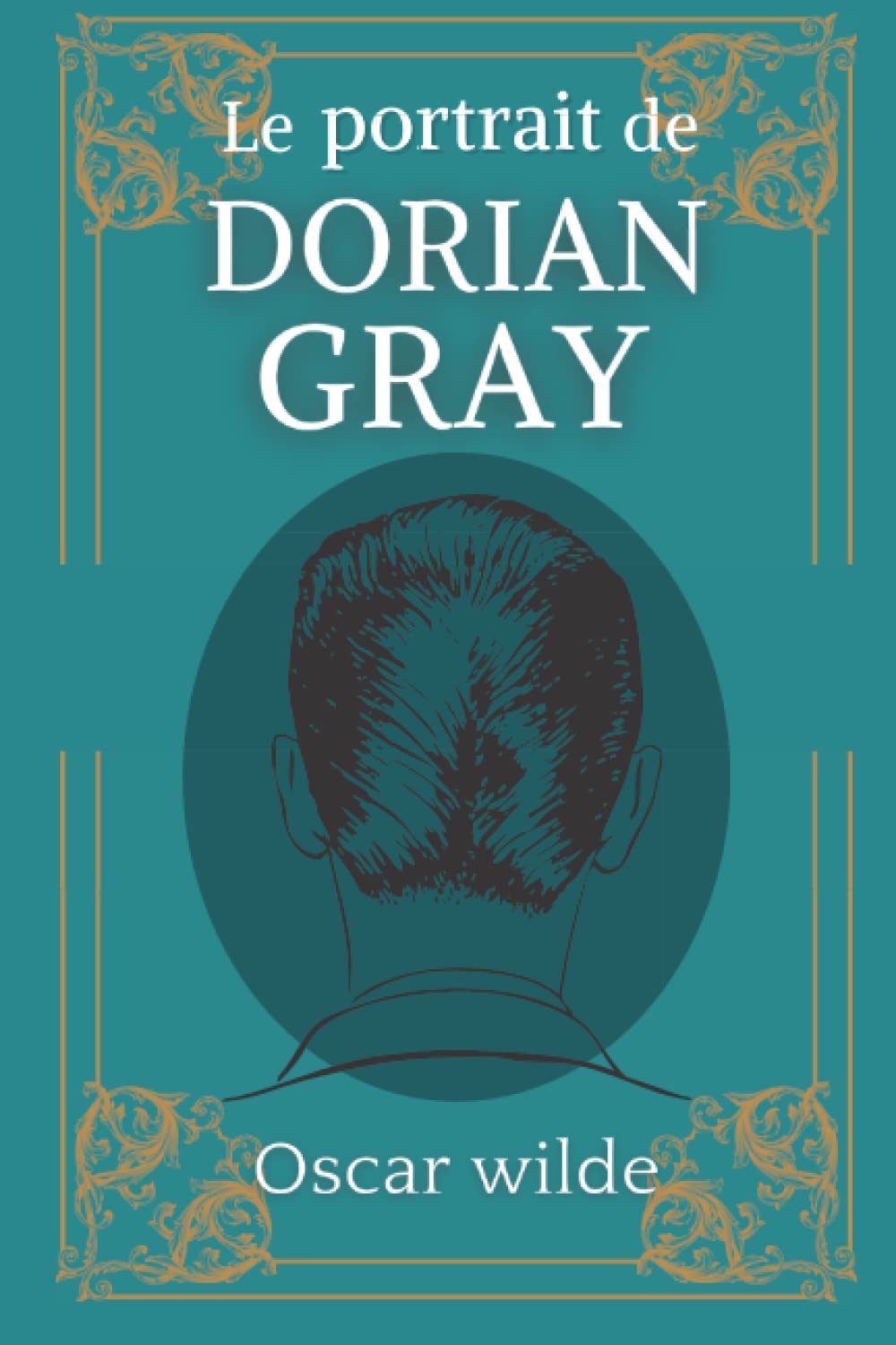 Le portrait de Dorian Gray: D'Oscar Wilde | Texte intégral avec biographie de l'auteur Classics