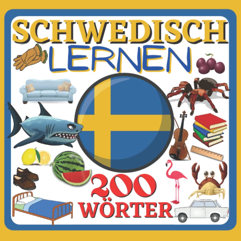 SCHWEDISCH LERNEN 200 WÖRTER: Schwedisch lernen für kinder, Kinderbuch, Farbbilderbuch, zweisprachiges, Aktivitätsbuch Deutsch Schwedisch für Anfänger Foreign Languages ​​& Dictionaries
