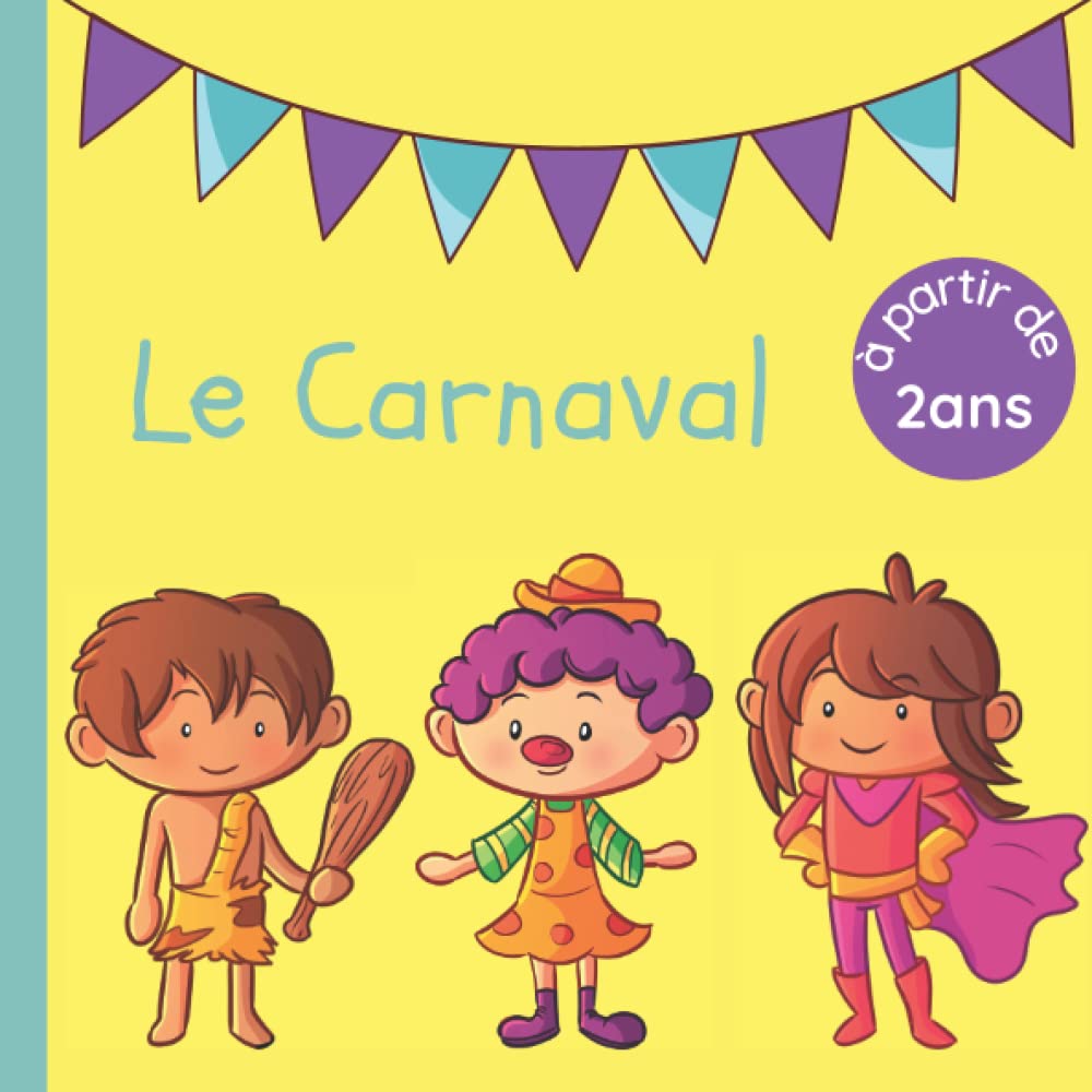 Le Carnaval: Histoire pour enfant - Dès 2 ans jusqu'à la maternelle - Pour découvrir les déguisements et s'amuser Non-fiction