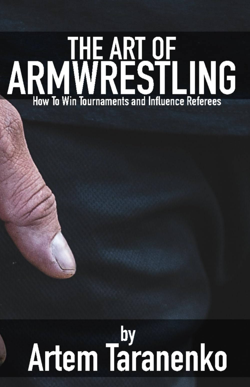 The Art of Armwrestling: How to win tournaments and influence referees Leisure & Fun